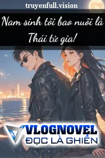 Nam Sinh Tôi Bao Nuôi Là Thái Tử Gia!