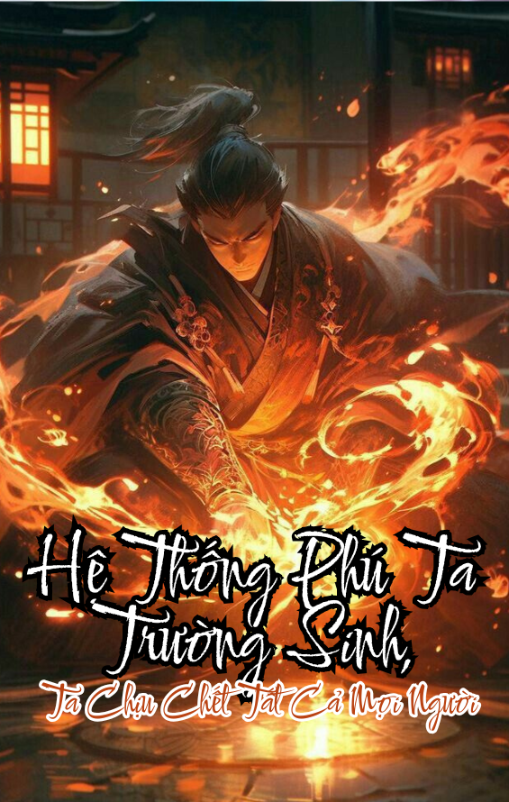 Hệ Thống Phú Ta Trường Sinh, Ta Chịu Chết Tất Cả Mọi Người (Bản Dịch)