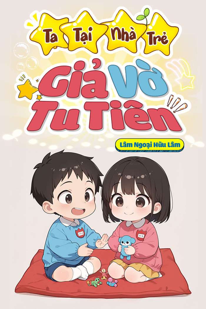 Ta Tại Nhà Trẻ Giả Vờ Tu Tiên
