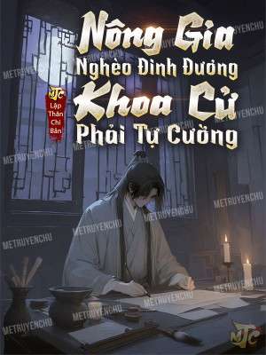 Nông Gia Nghèo Rớt Mồng Tơi, Thi Khoa Cử Phải Tự Cường